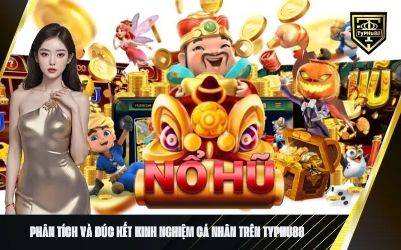 Phân Tích và Đúc Kết Kinh Nghiệm Cá Nhân trên Typhu88